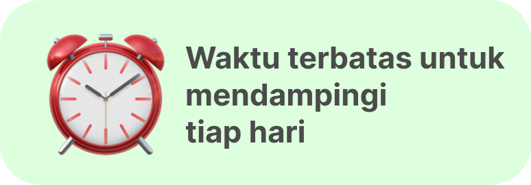 Waktu terbatas untuk mendampingi tiap hari